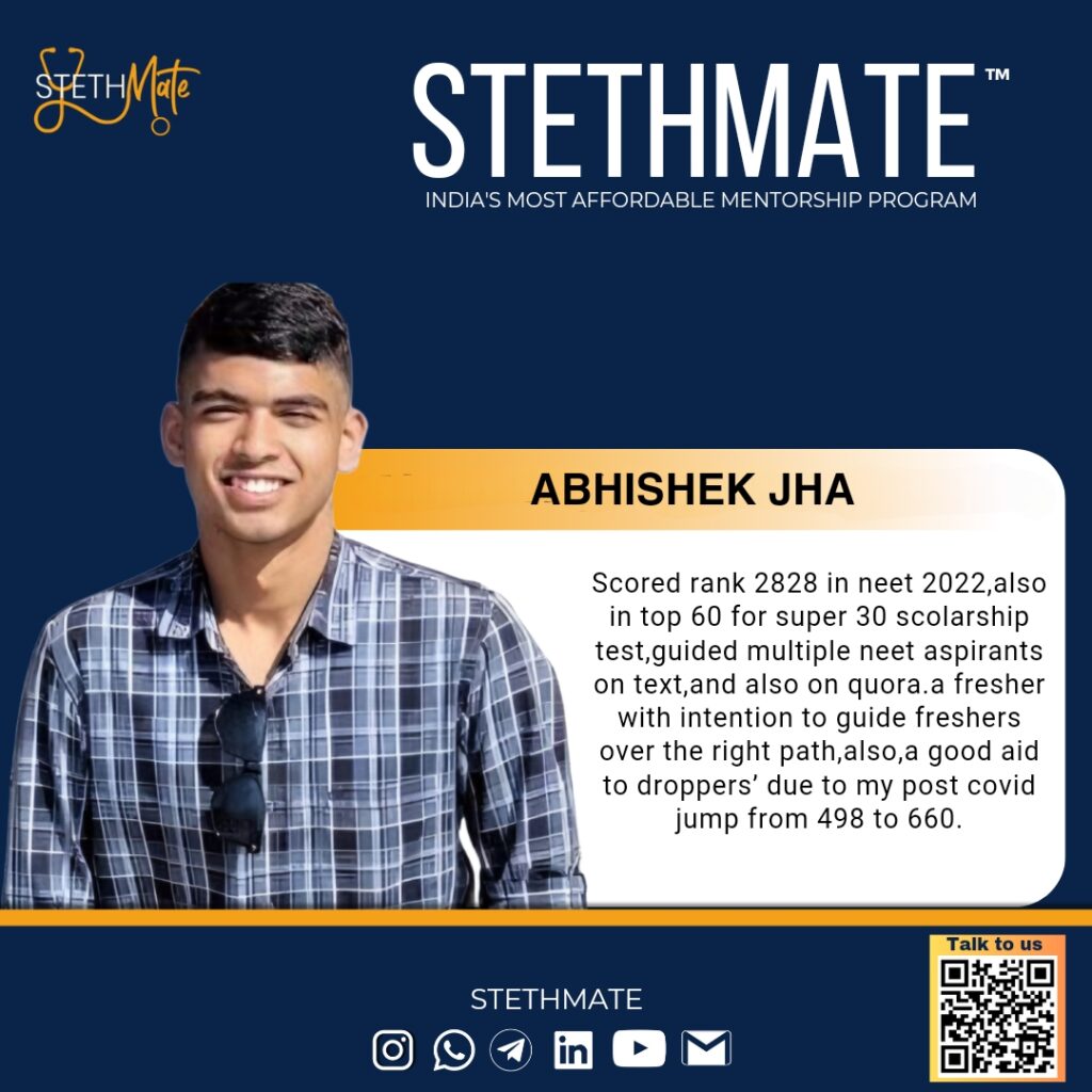 Abhishek jha (AIIMS gorakhpur) Scored rank 2828 in neet 2022, also in top 60 for super 30 scolarship test, guided multiple neet aspirants on text, and also on quora.a fresher with intention to guide freshers over the right path, also, a good aid to droppers' due to my post covid jump from 498 to 660.