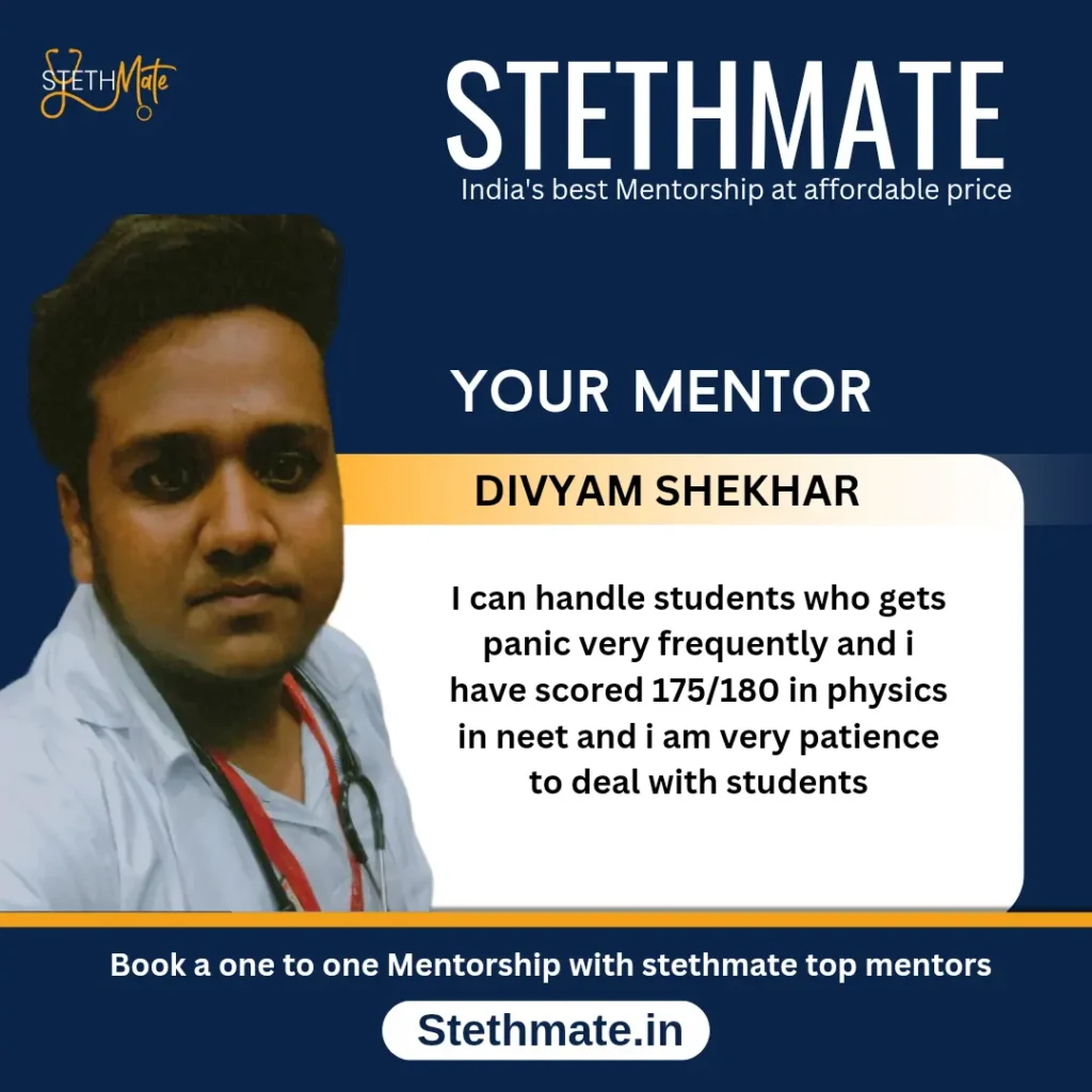 STETHMATE MENTOR DIVYAM SHEKHAR I can handle students who gets panic very frequently and i have scored 175/180 in physics in neet and i am very patience to deal with students